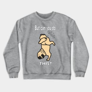 Pug Dog Can You Do This? Crewneck Sweatshirt